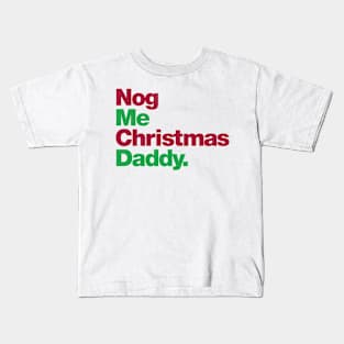 Nog Me Christmas Daddy Kids T-Shirt